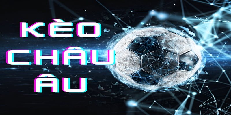 1 Keo Chau Au la gi Kèo Châu Âu là gì